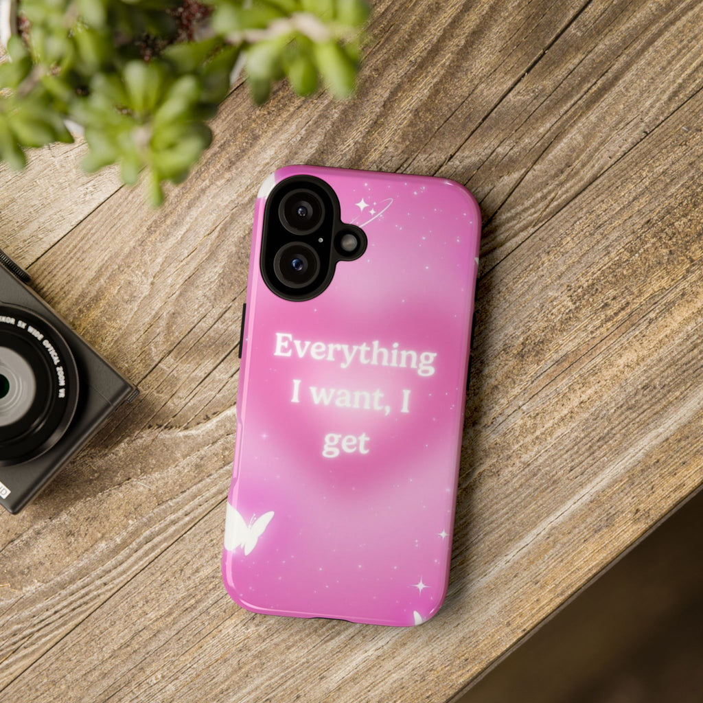Pink 'Everything I Want, I Get' Protective Phone Case