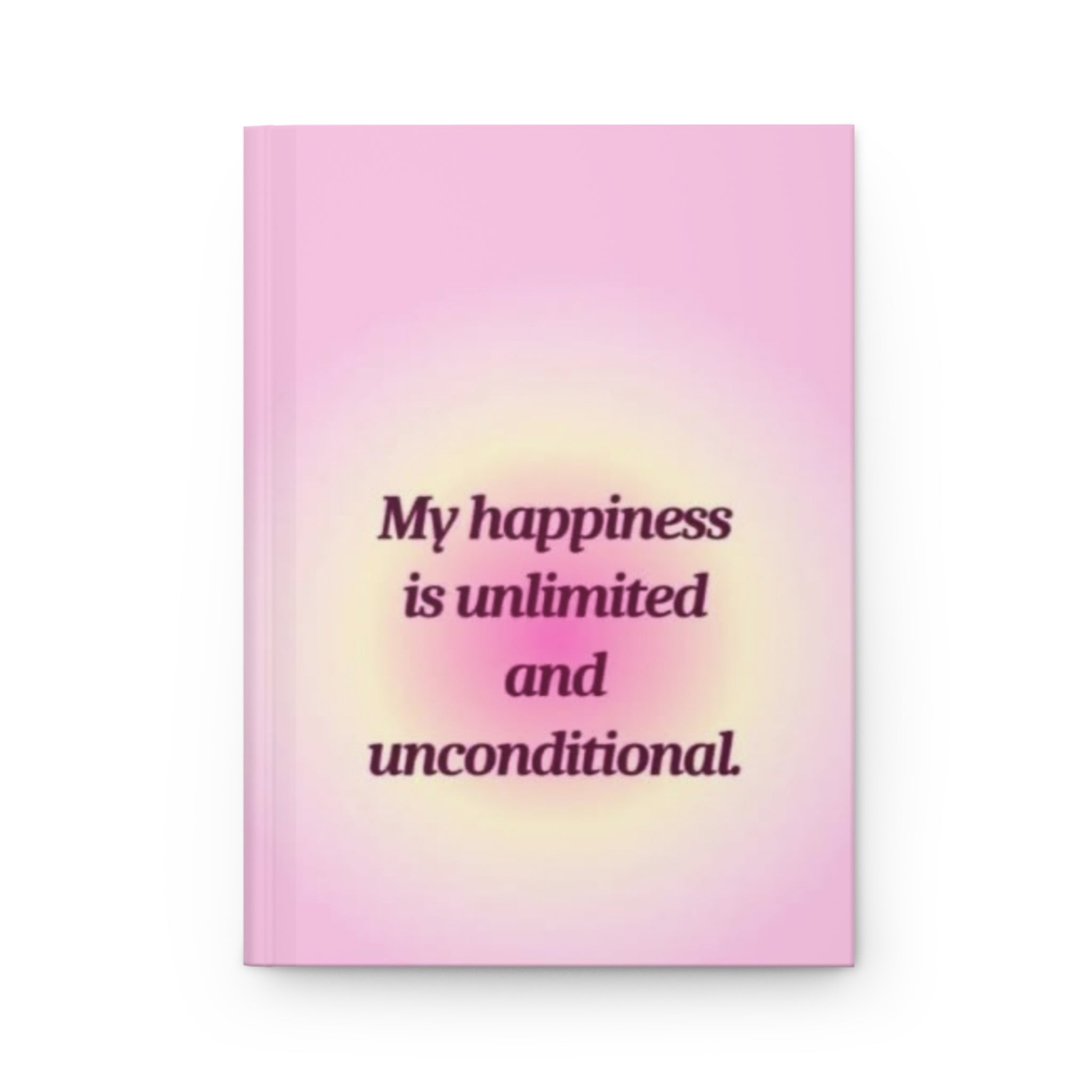 Hardcover Journal — "My happiness is unlimited and unconditional" Pink Affirmation Notebook Printify