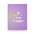 hardcover journal — "be gentle with yourself" Printify