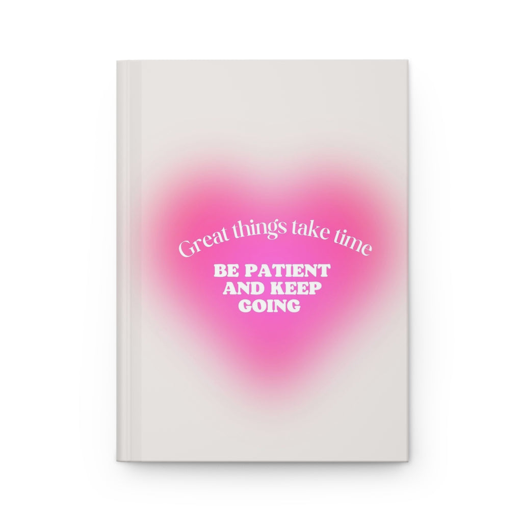 Inspirational Hardcover Journal — "Great things take time — Be patient and keep going" Printify