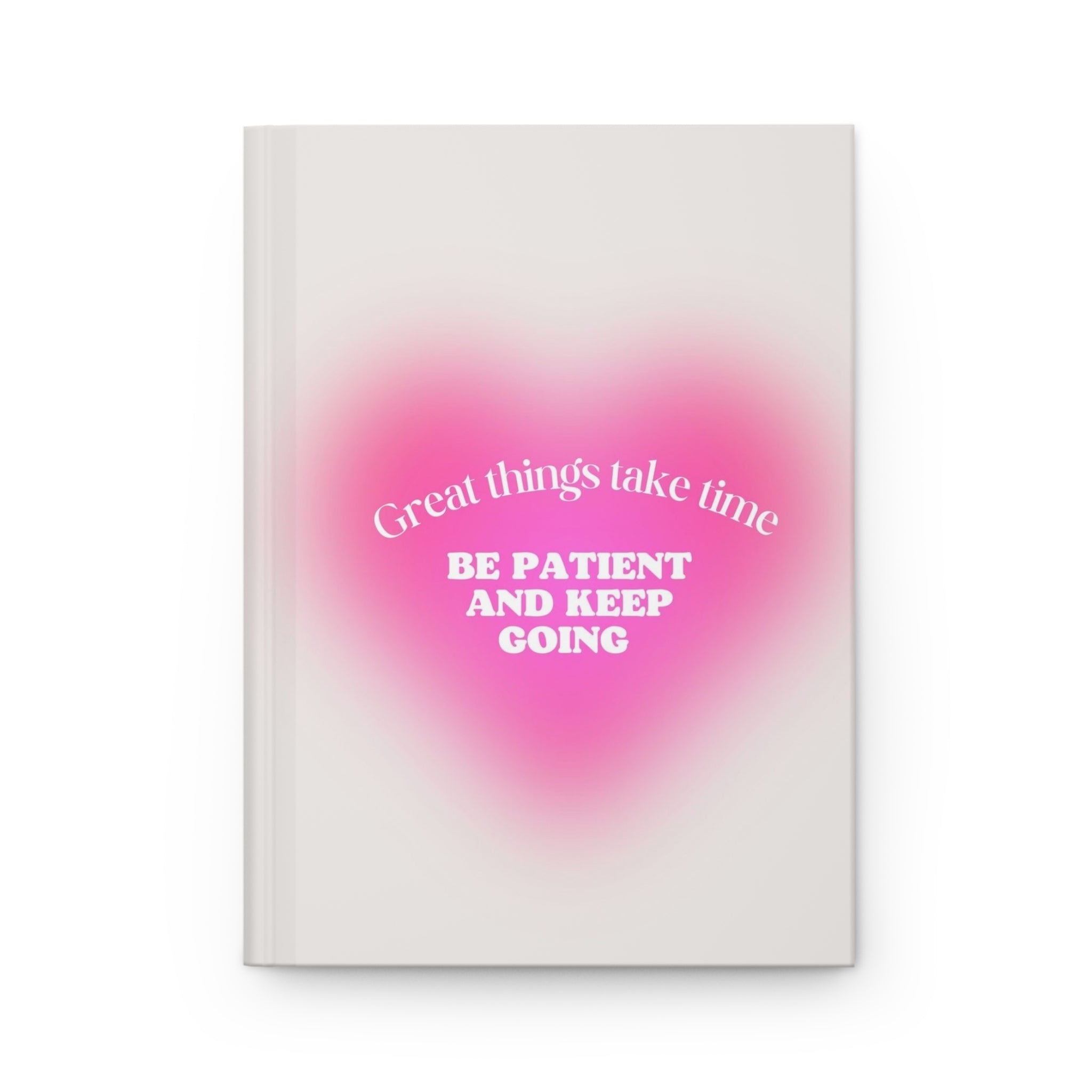 Inspirational Hardcover Journal — "Great things take time — Be patient and keep going" Printify