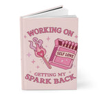 Hardcover Journal — "Working On Getting My Spark Back" Self-Love Pink Notebook for Mental Wellness & Gratitude Printify