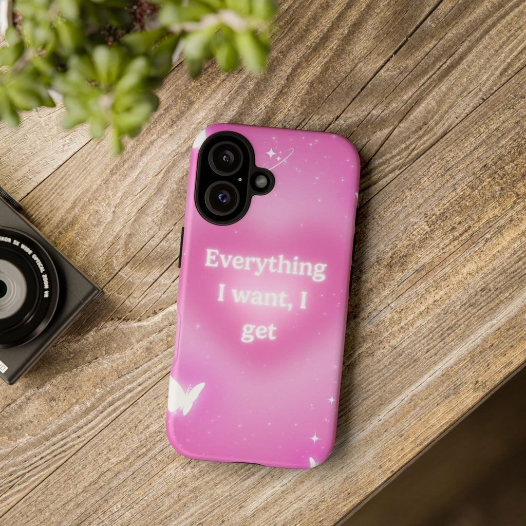 Pink 'Everything I Want, I Get' Protective Phone Case