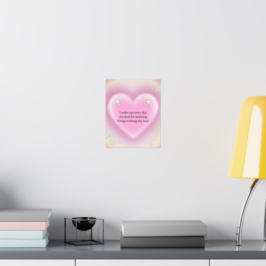 Motivational Heart Poster — “I wake up every day excited for amazing things coming my way!” Printify