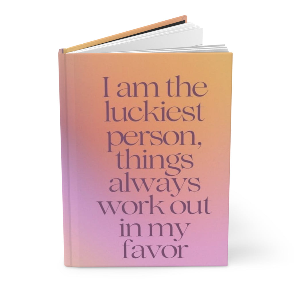 Affirmation Hardcover Journal — “I am the luckiest person, things always work out in my favor” Inspirational Notebook Printify