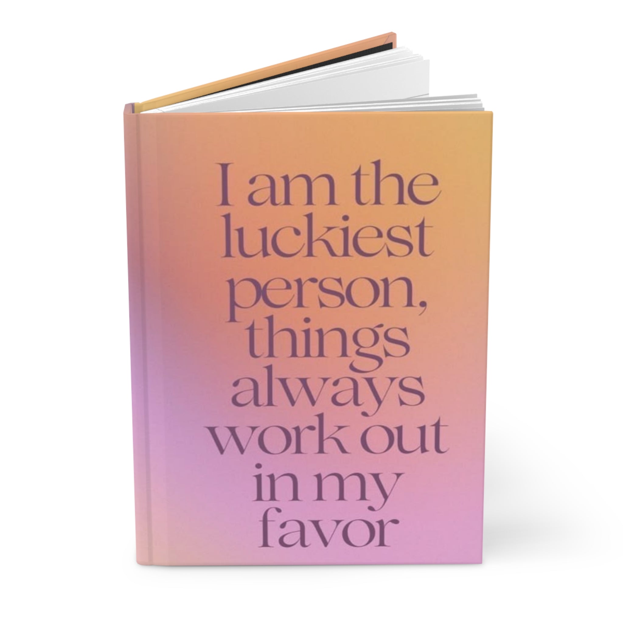 Affirmation Hardcover Journal — “I am the luckiest person, things always work out in my favor” Inspirational Notebook Printify