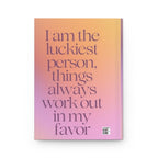 Affirmation Hardcover Journal — “I am the luckiest person, things always work out in my favor” Inspirational Notebook Printify