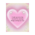 Motivational Heart Poster — “I wake up every day excited for amazing things coming my way!” Printify