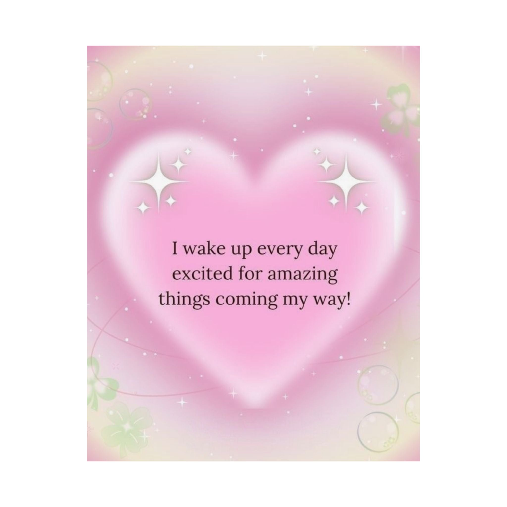 Motivational Heart Poster — “I wake up every day excited for amazing things coming my way!” Printify