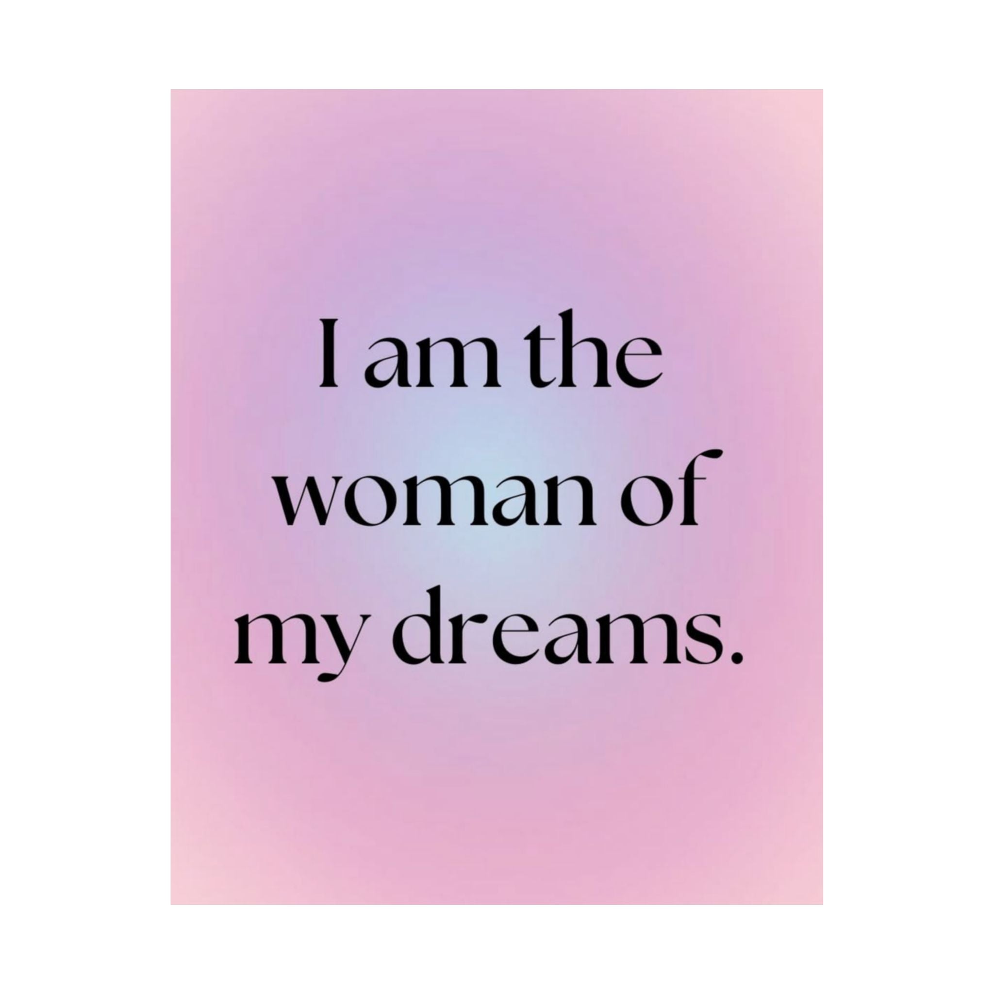 Matte Poster — "I Am the Woman of My Dreams" Inspirational Wall Art Printify