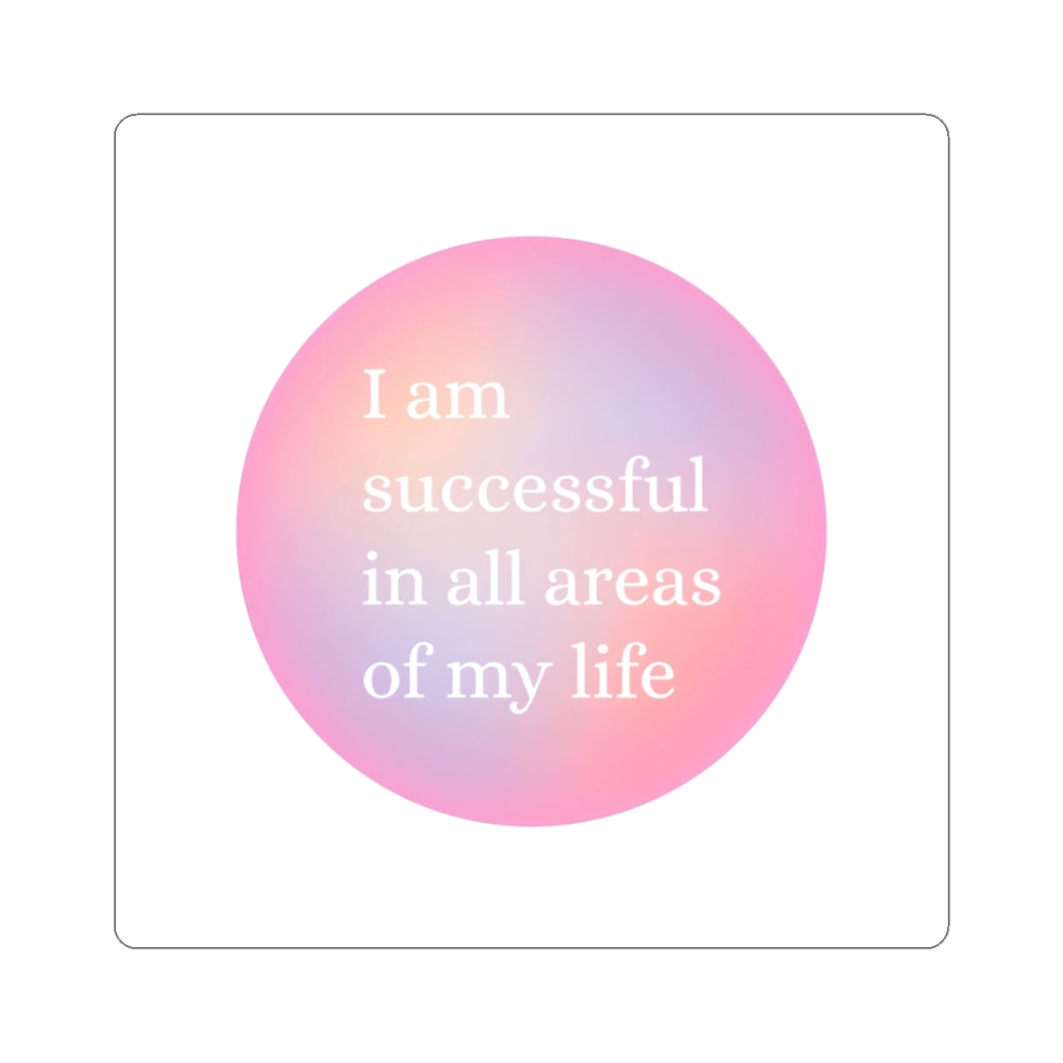 Affirmation Sticker — "I am successful in all areas of my life" (Pastel Gradient) Printify