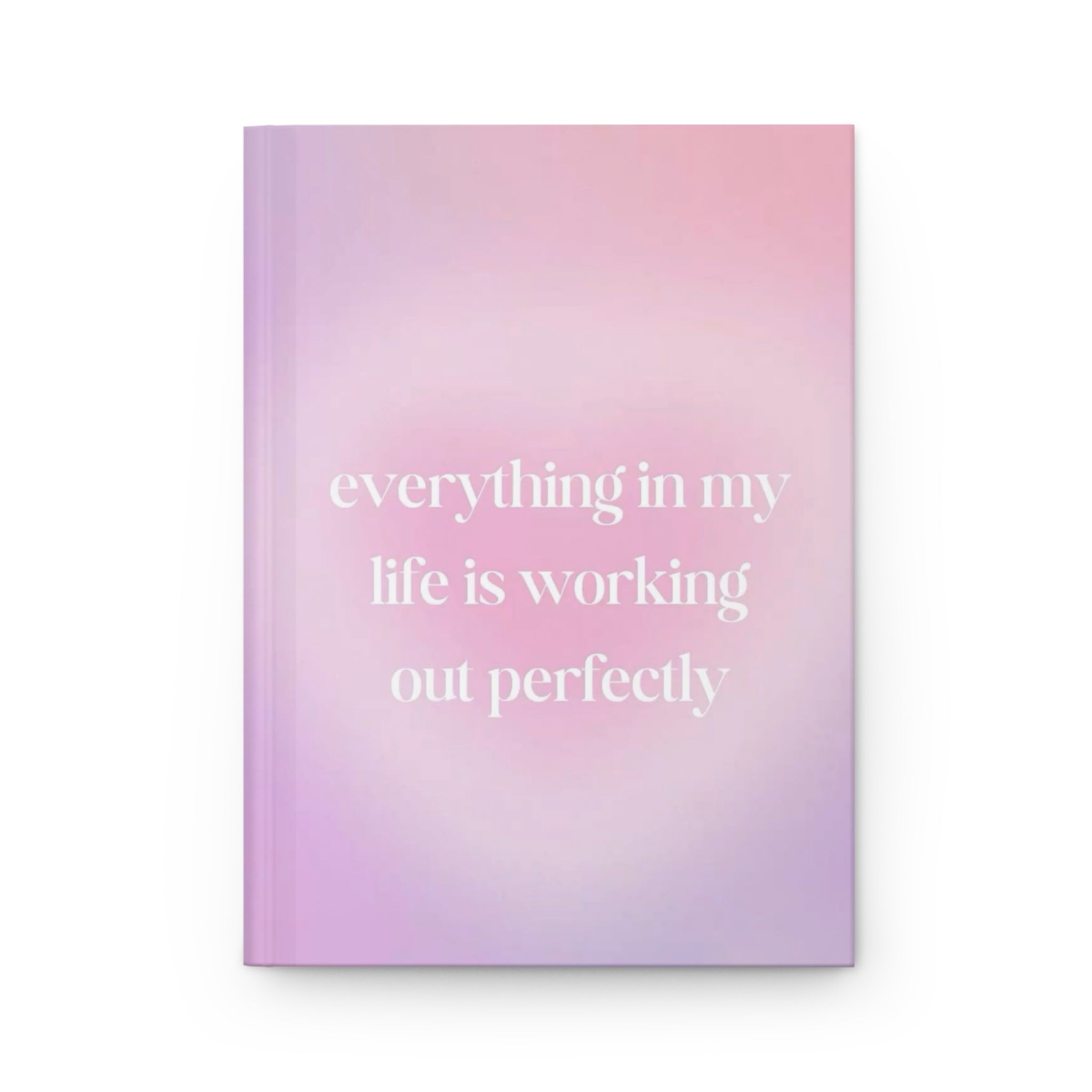 Affirmation Hardcover Journal — "Everything in My Life Is Working Out Perfectly" Printify